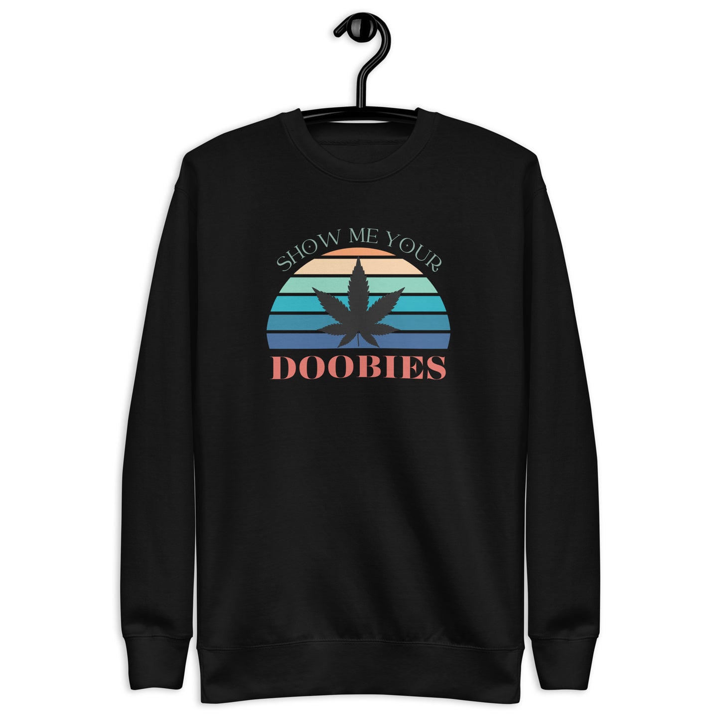 Show Me Yours Doobies Unisex Premium Sweatshirt