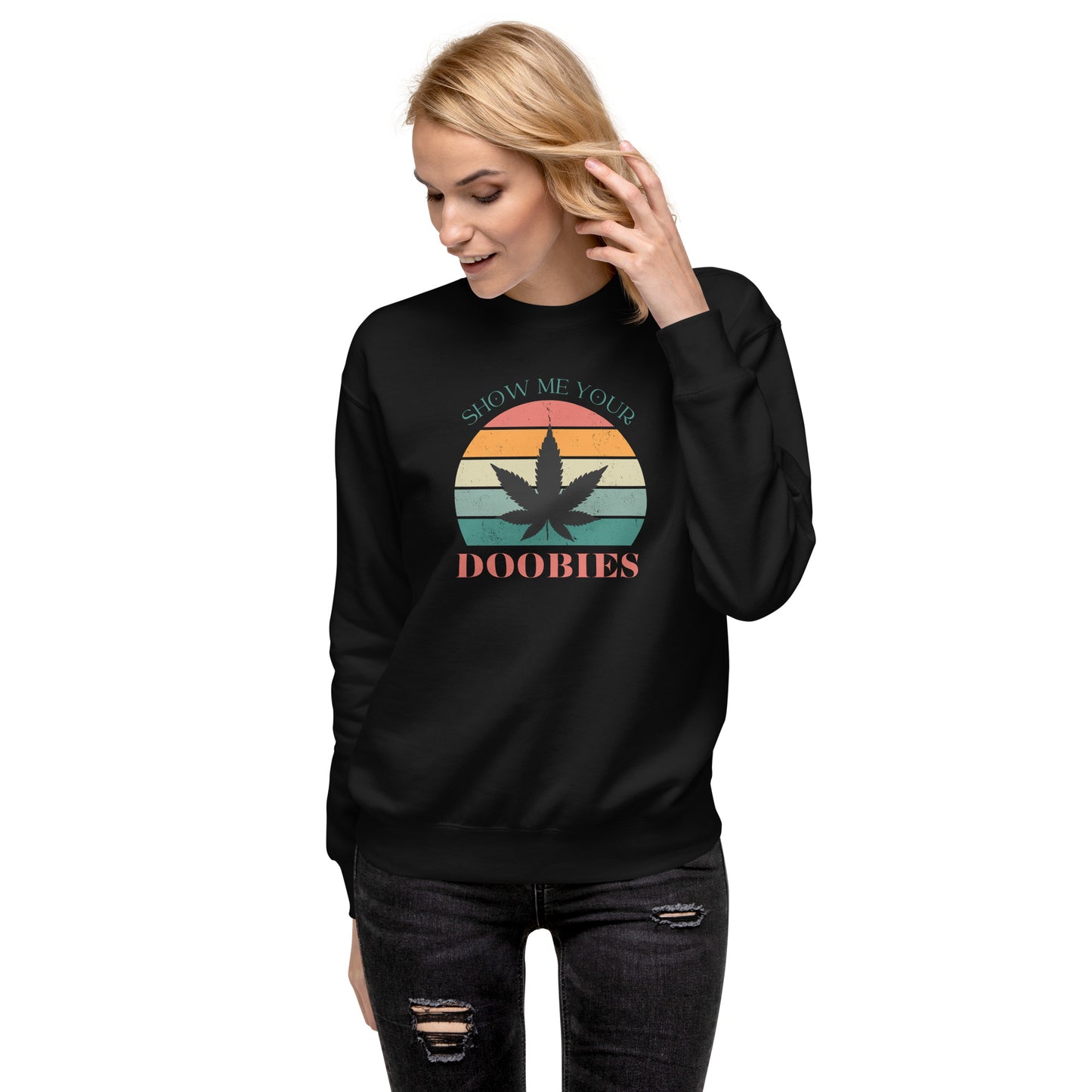 Show Me Yours Doobies Unisex Premium Sweatshirt