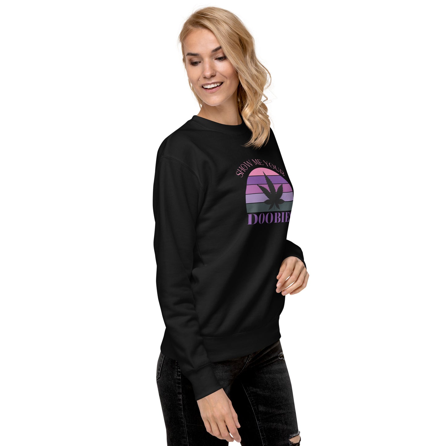 Show Me Yours Doobies Unisex Premium Sweatshirt
