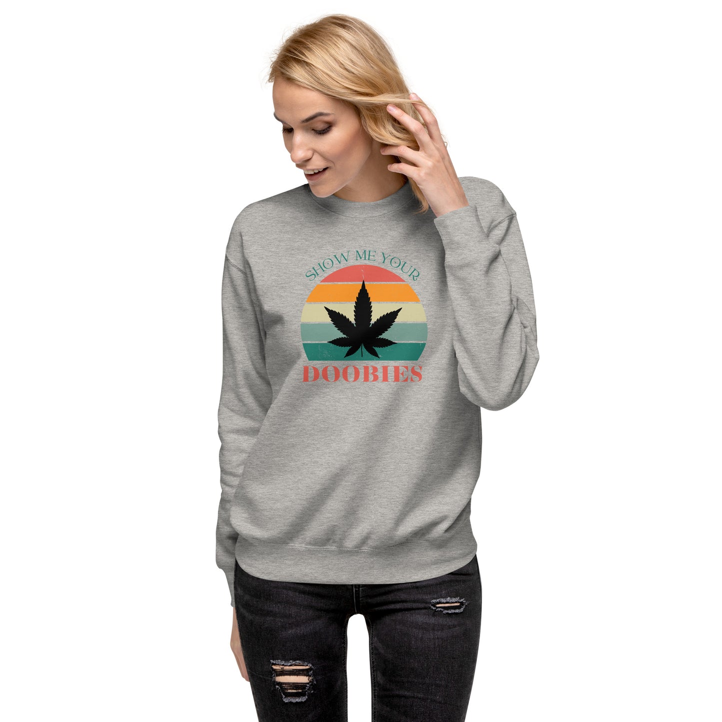 Show Me Yours Doobies Unisex Premium Sweatshirt