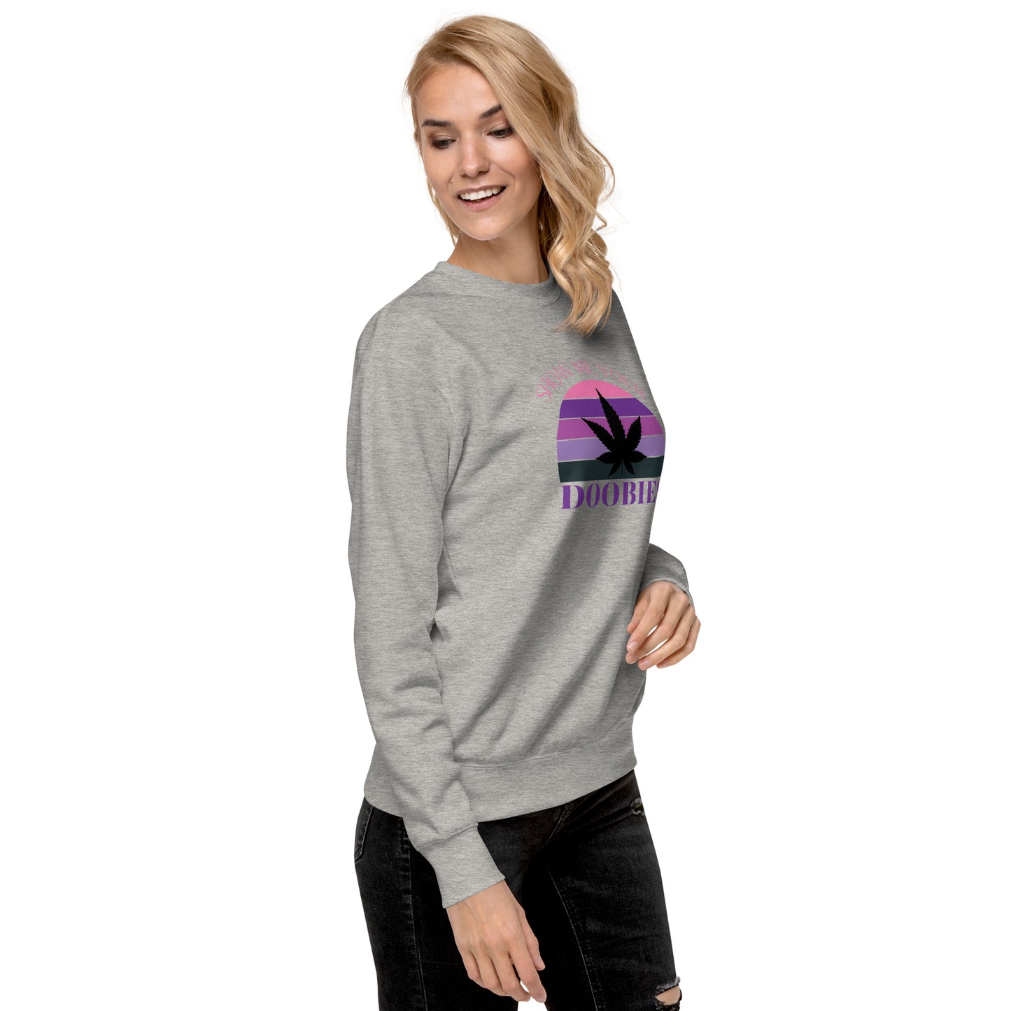 Show Me Yours Doobies Unisex Premium Sweatshirt