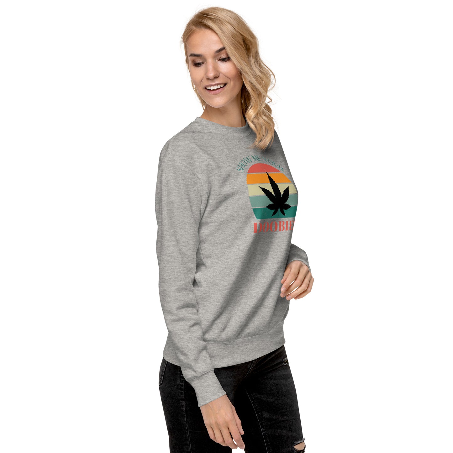 Show Me Yours Doobies Unisex Premium Sweatshirt
