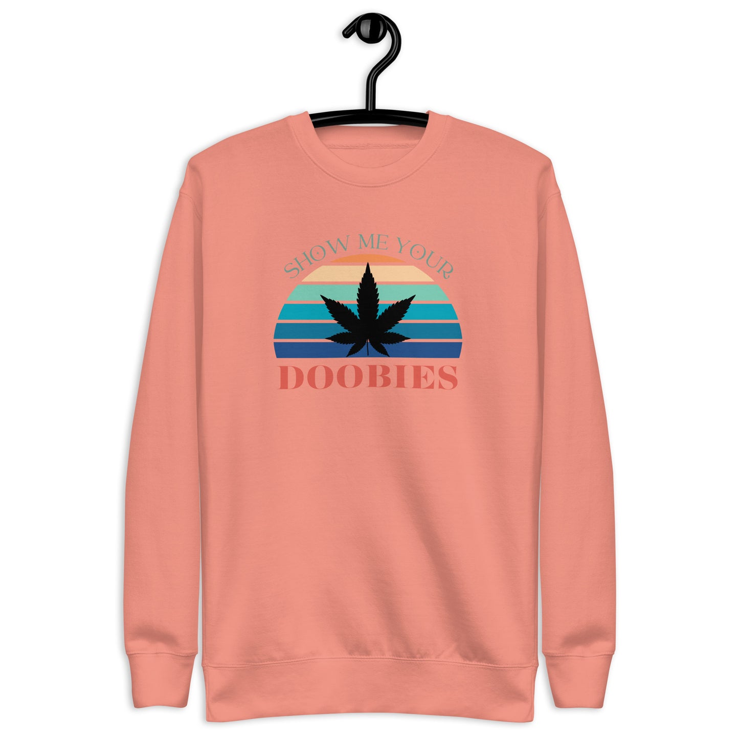 Show Me Yours Doobies Unisex Premium Sweatshirt