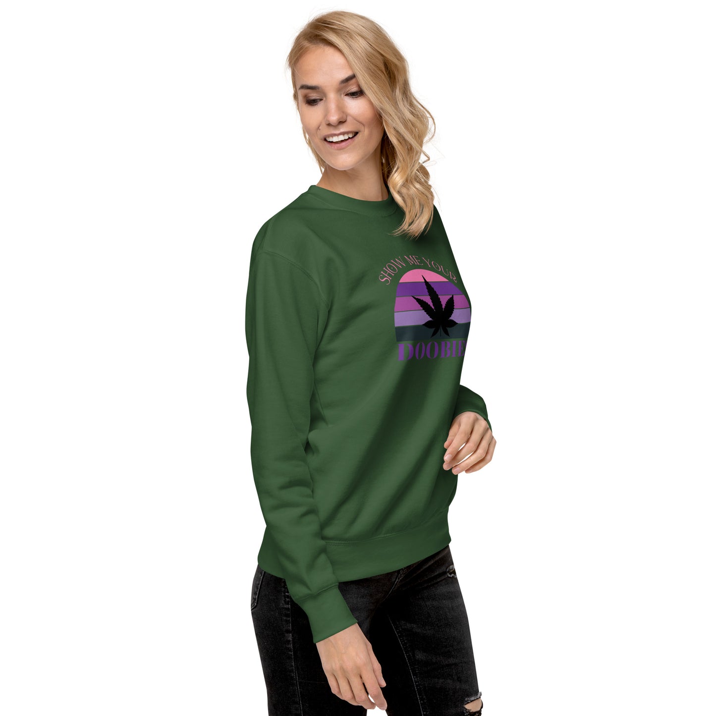 Show Me Yours Doobies Unisex Premium Sweatshirt