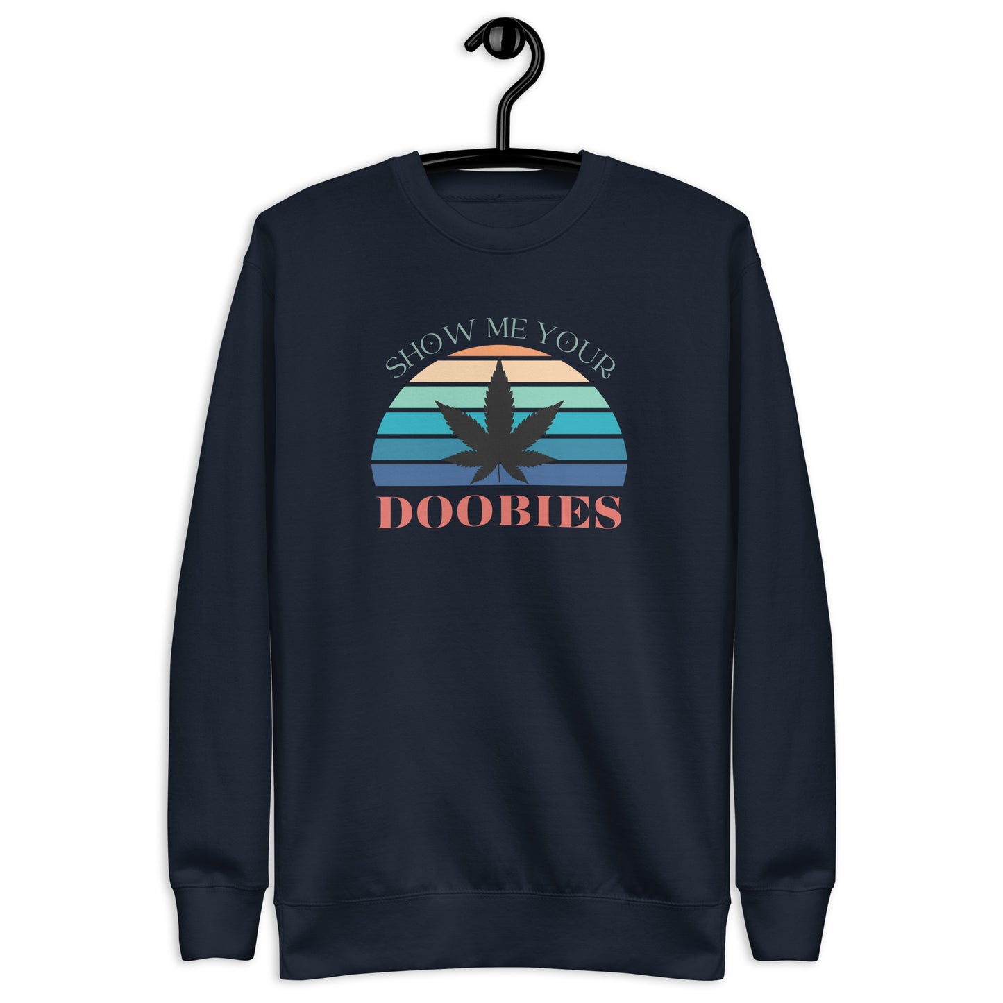 Show Me Yours Doobies Unisex Premium Sweatshirt