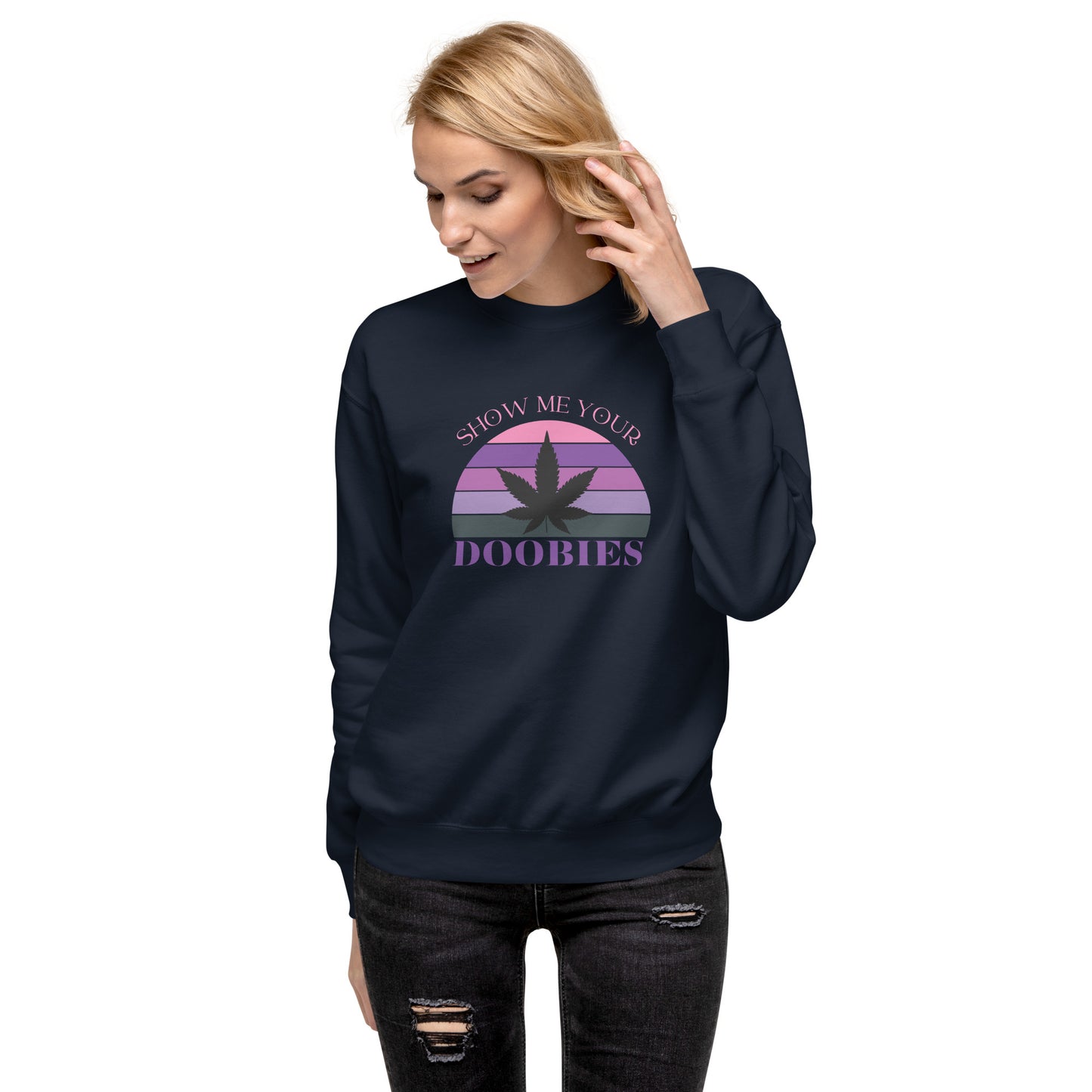 Show Me Yours Doobies Unisex Premium Sweatshirt
