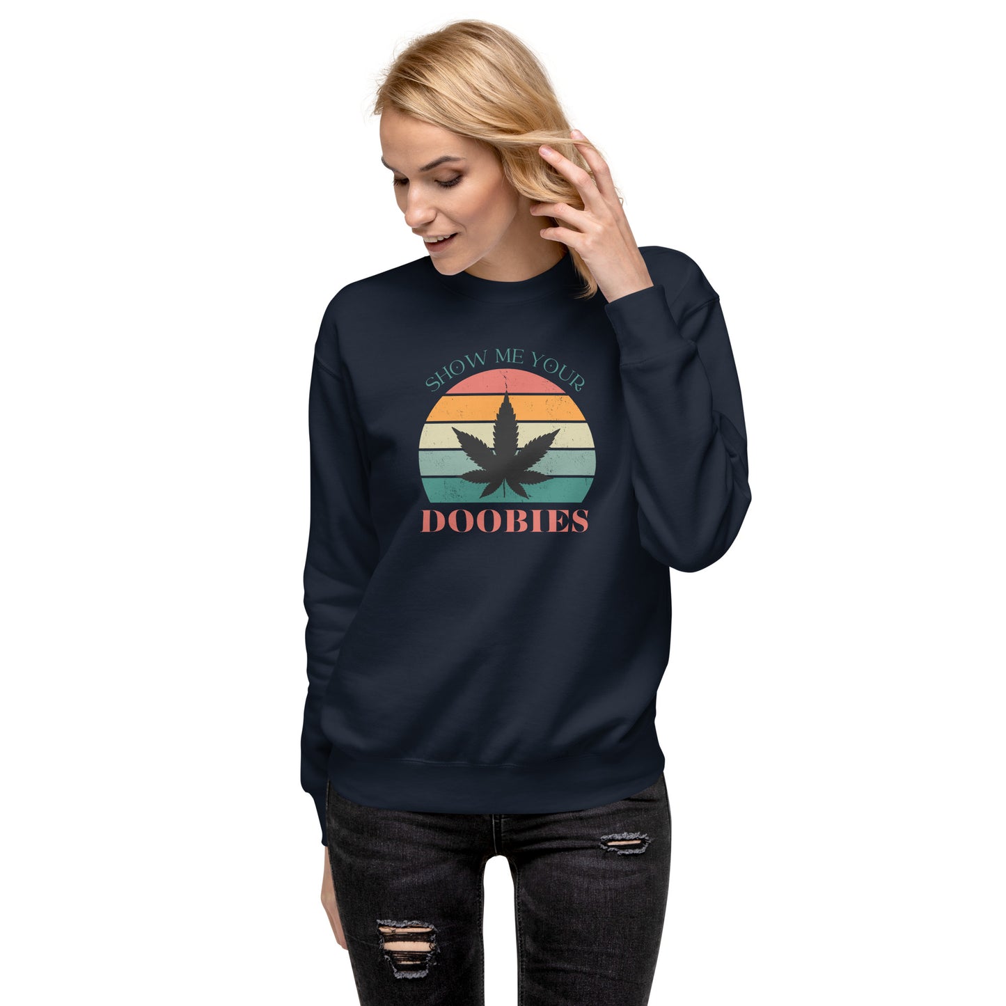 Show Me Yours Doobies Unisex Premium Sweatshirt
