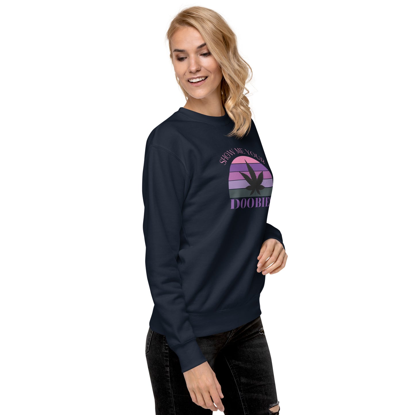 Show Me Yours Doobies Unisex Premium Sweatshirt