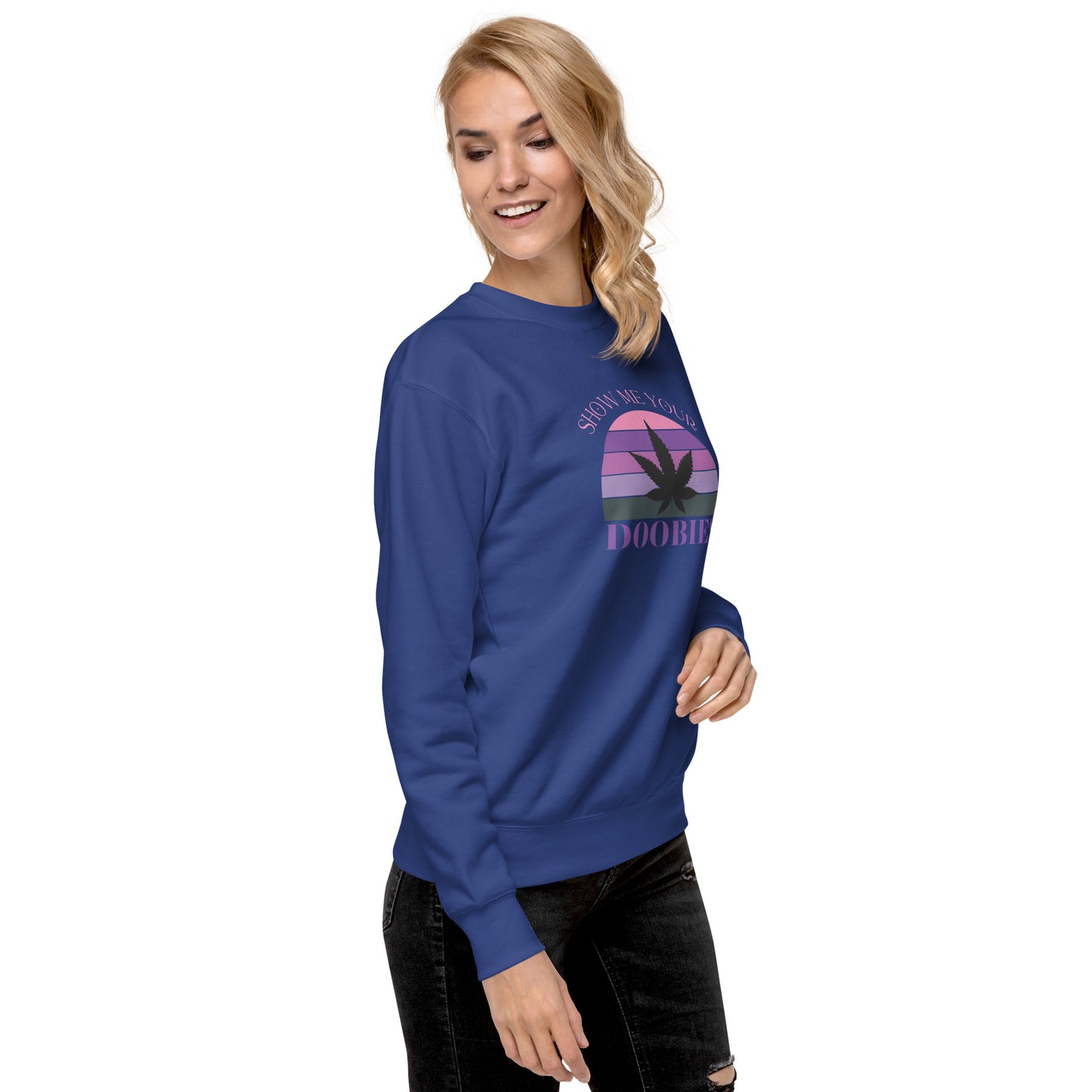 Show Me Yours Doobies Unisex Premium Sweatshirt