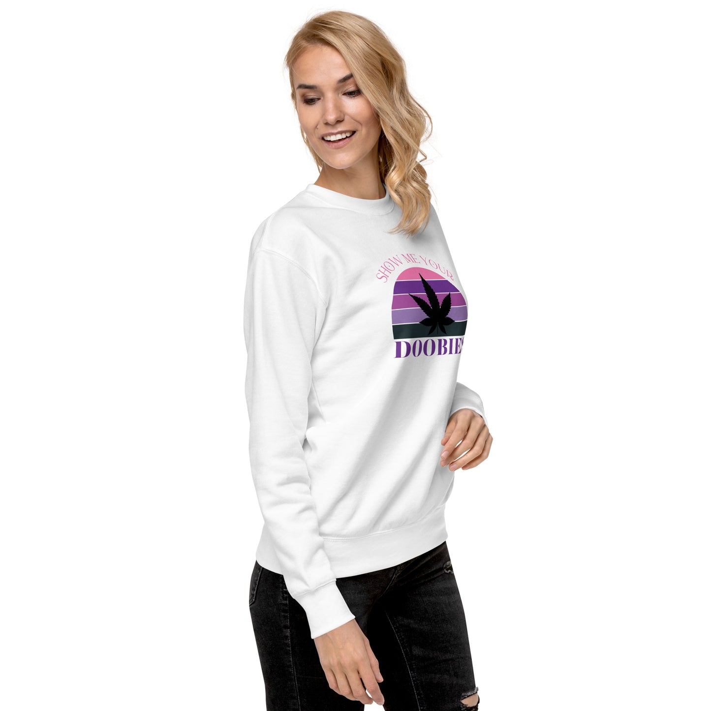 Show Me Yours Doobies Unisex Premium Sweatshirt