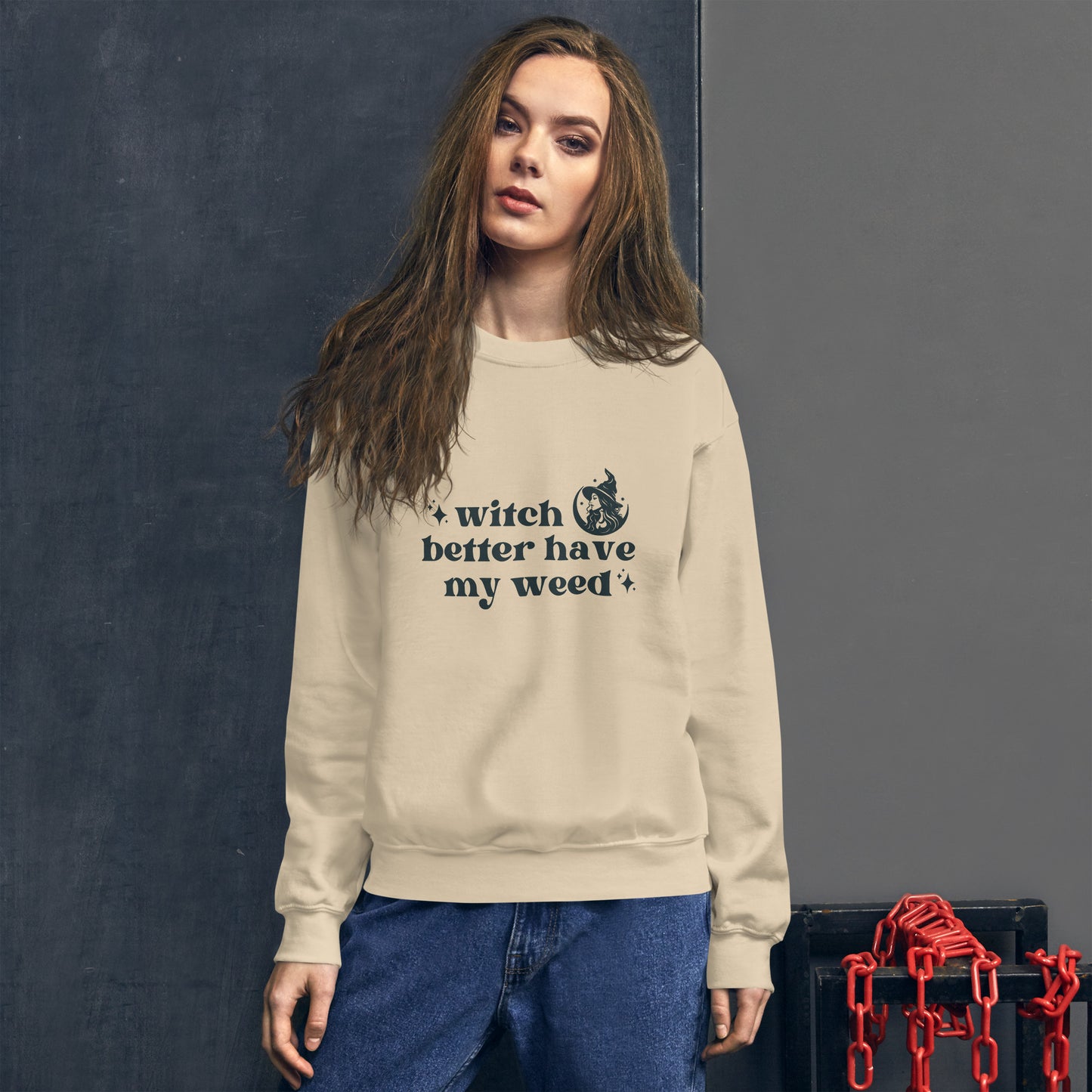 Witch Better...Sweatshirt