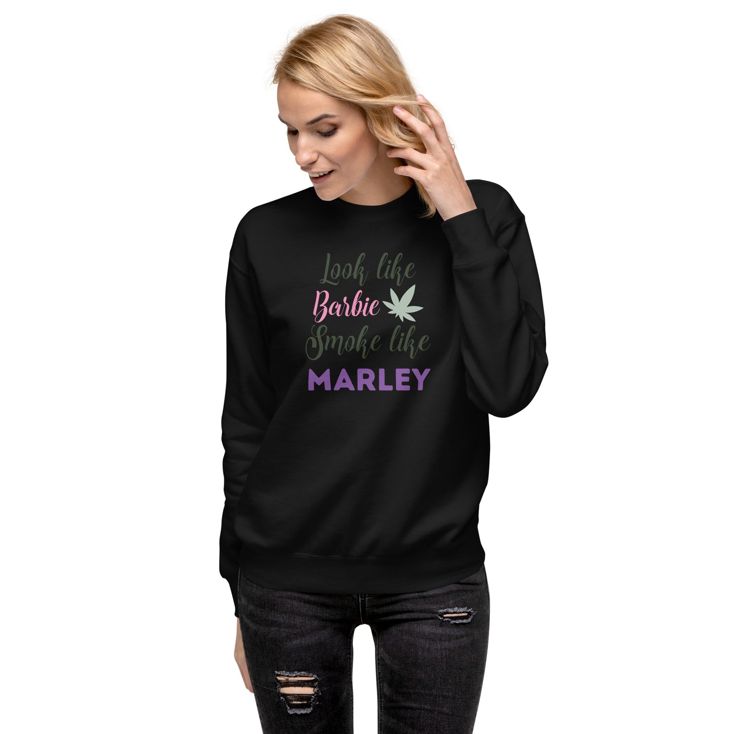 Look Like Barbi Smoke Like Marley Unisex Premium Sweatshirt