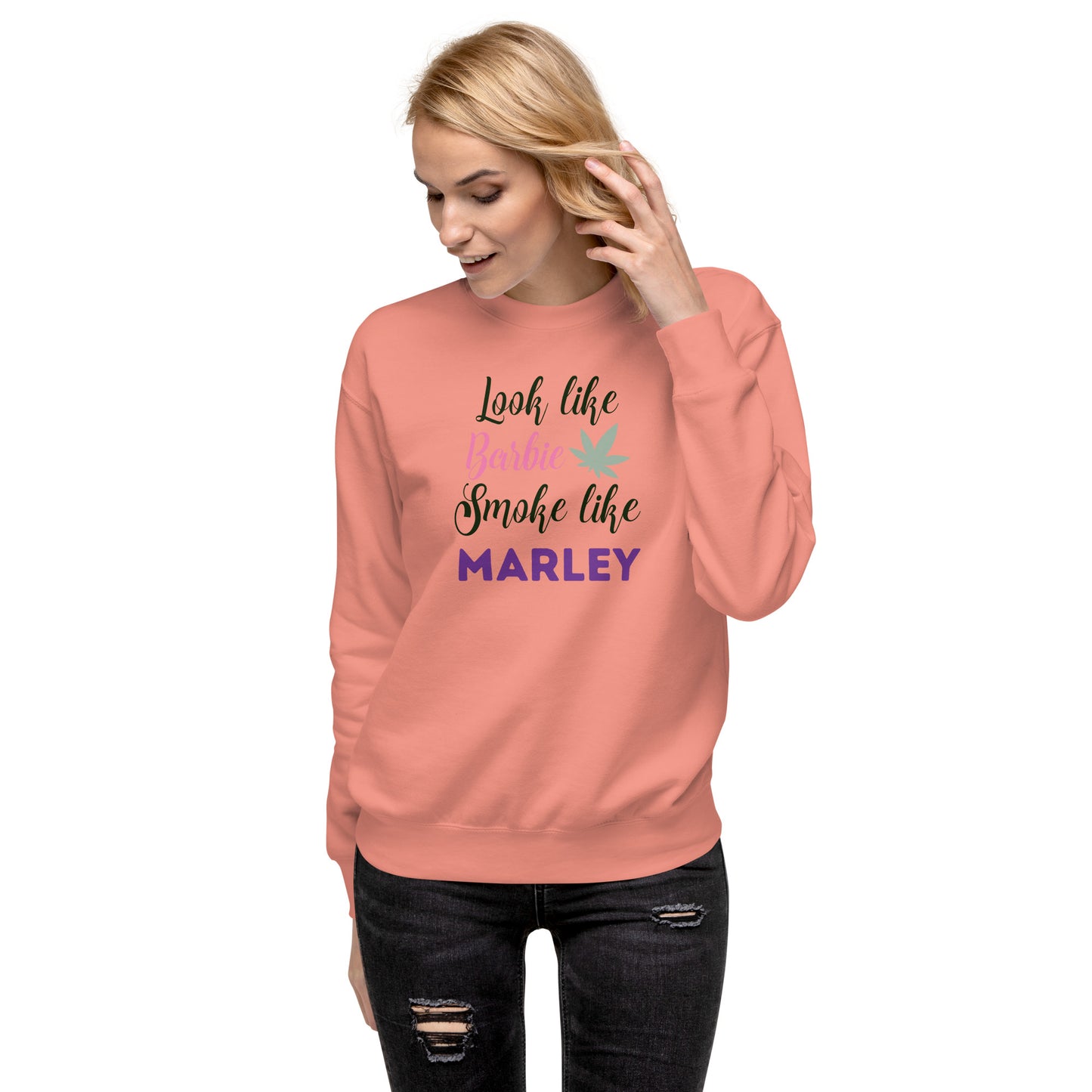 Look Like Barbi Smoke Like Marley Unisex Premium Sweatshirt