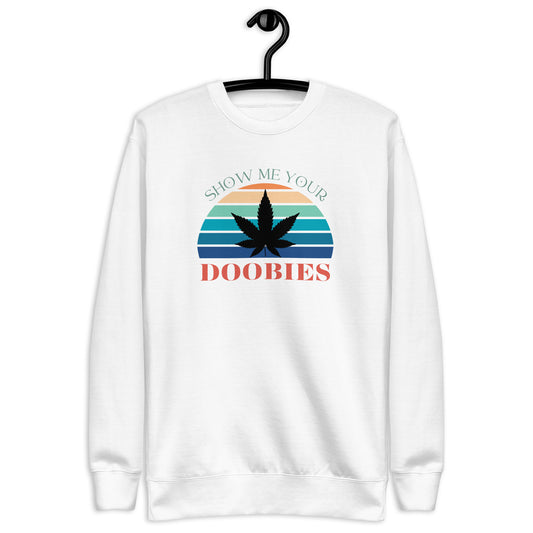 Show Me Yours Doobies Unisex Premium Sweatshirt