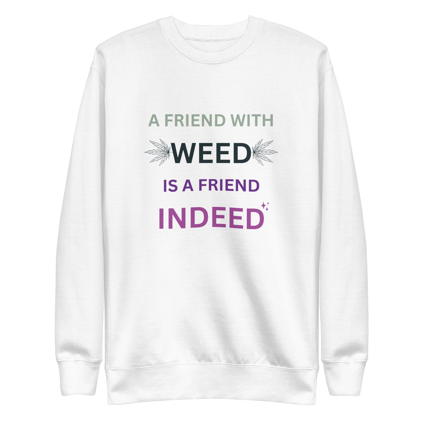 A Friend With Weed Is A friend Indeed Premium Sweatshirt