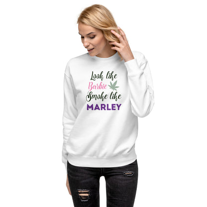 Look Like Barbi Smoke Like Marley Unisex Premium Sweatshirt